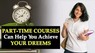 Part Time Courses can Help you Achieve your Dreams
