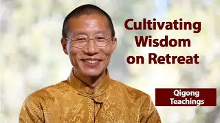 Cultivating wisdom on retreat Qigong Teachings
