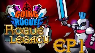 Going Rogue! |Rogue Legacy Ep: 1: A Rather Extensive Family