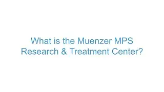 The Muenzer MPS Research and Treatment Center FAQ: What is the Muenzer MPS Center?