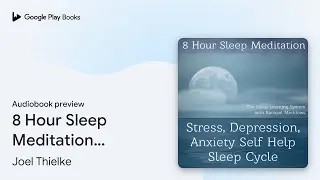 8 Hour Sleep Meditation Stress, Depression,&hellip; by Joel Thielke &middot; Audiobook preview