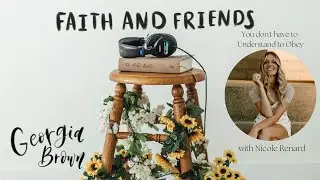 You Don't have to Understand to Obey with Nicole Renard | Faith & Friends