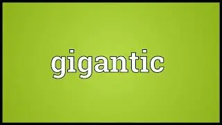 Gigantic Meaning