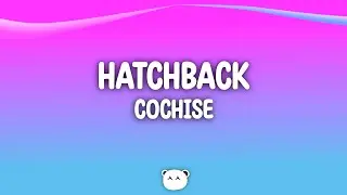 Cochise - Hatchback (Lyrics)