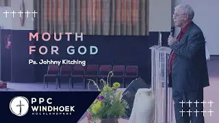 Mouth For God | Season of the Mouth Part 2 | Ps Johnny Kitching | PPC Windhoek