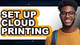 How to Set Up Cloud Printing in 2025 - Easy Guide