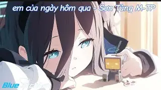Em Của Ng&agrave;y H&ocirc;m Qua - Sơn T&ugrave;ng M-tp(Lemonz Remix) /[lyrics/speed up] / Blue Archive