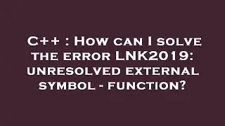 C++ : How can I solve the error LNK2019: unresolved external symbol - function?
