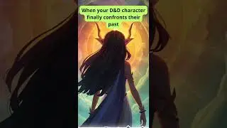 When your D&D character finally confronts their past