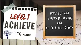 Gavotte from Le Devin du Village aka &lsquo;Go Tell Aunt Rhody&rsquo;. Level 1 Achieve. TQ Piano
