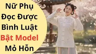 [TRUYỆN AUDIO]Nữ Phụ Đọc Được B&igrave;nh Luật Bật Model Mỏ Hỗn [TRUYỆN FULL]