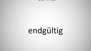 How to say definite in German? (endg&uuml;ltig)