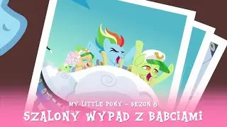 My Little Pony - Sezon 8 Odcinek 05 - Szalony wypad z babciami