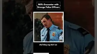 will's encounter with strange police officers