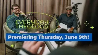 Everyday Theology: NEW SHOW Premiering Thursday June 9th!