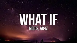 Nodis & Ar4z - WHAT IF (Lyrics)