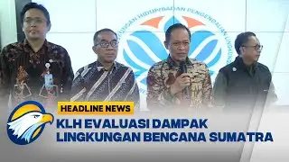 [HEADLINE NEWS, 23/12] KLH Bongkar Risiko Lingkungan Pasca Bencana Sumatera