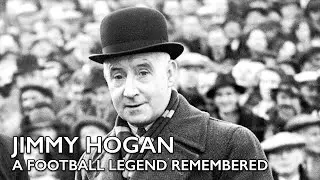 Jimmy Hogan - A Football legend Remembered