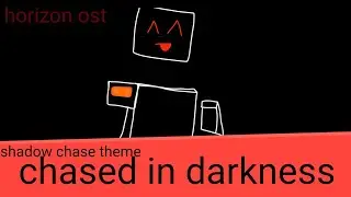 Chased in darkness v5 (horizon ost)