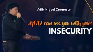 GOD can still use you with your insecurities!! Message by: Miguel Omana Jr.