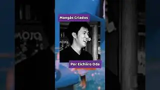 MANG&Aacute;S FEITOS POR EIICHIRO ODA - PT 2 (GOD'S GIFT FOR THE FUTURE)