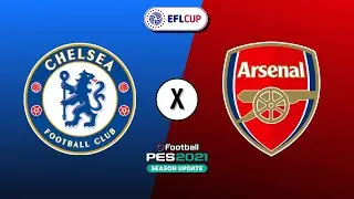 CHELSEA X ARSENAL | SEMIFINAL CARABAO CUP 2026 | PES 2021