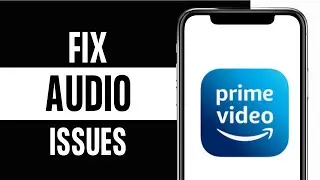How To Fix Audio Issues on Amazon Prime Video 2024