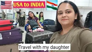 USA to India travel with my daughter | USA to INDIA | Travel vlog 