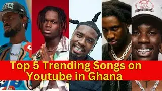 Top 5 Trending Ghanaian Songs of the week on Youtube Ending 28th February 2025