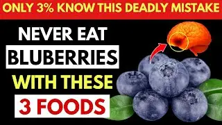 Over 60? Never Eat Blueberries With THESE 3 Foods (They Can Be Fatal) | Senior Health