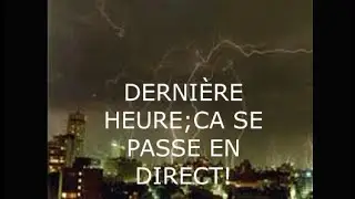 DERNI&Egrave;RE HEURE; MAIS QU'EST QUI SE PASSE SUR TERRE EN CE MOMENT ET POURQUOI ON TE LE CHACHE!