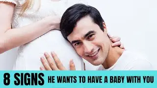 8 явных признаков того, что он хочет родить вам ребенка