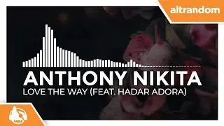 Anthony Nikita - Love the Way (feat. Hadar Adora)