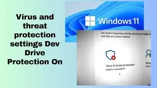 Virus and threat protection settings Dev Drive Protection On