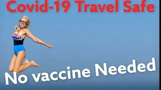 TRAVEL SAFE. No Vaccinations needed. No quarantine needed. cheap and safe travel