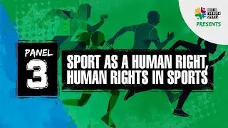 PANEL 3 &ldquo;SPORT AS A HUMAN RIGHT, HUMAN RIGHTS IN SPORTS&rdquo;