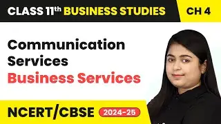 Communication Services - Business Services | Class 11 Business Studies Chapter 4 | CBSE 2025-26
