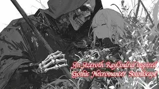 Existential Nightscape: A gothic necromancer soundscape from the world of Azeroth Rayl'indral