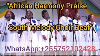 African harmony praise_ South melody Choir Beat 