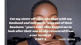 CUT OFF MY SISTER AFTER SHE SLEPT WITH MY HUSBAND AND TOLD ME "TO STAY OFF THEIR BUSINESS "  PART 2