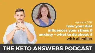 The Keto Answers Podcast 036: How Your Diet Influences Your Stress & Anxiety - Ali Miller