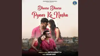 Dheere Dheere Pyaar Ke Nasha