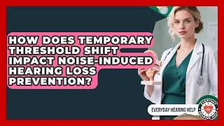 How Does Temporary Threshold Shift Impact Noise-Induced Hearing Loss Prevention?