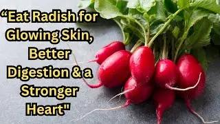 &ldquo;Eat Radish for Glowing Skin, Better Digestion & a Stronger Heart &mdash; Here&rsquo;s How!&rdquo;