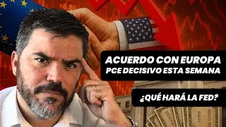Acuerdo con Europa + PCE decisivo esta semana + &iquest;Qu&eacute; har&aacute; la FED? | Ojo con los Bonos!