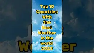 Top Countries With The Best Weather in the World #shorts #top10 #country #weather #weatherupdate