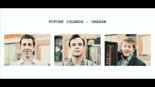 Future Islands - Grease
