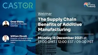 The Supply Chain Benefits of Additive Manufacturing with CASTOR & Xerox