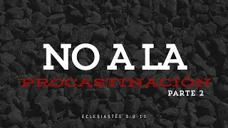 No a La Procastinaci&oacute;n I Parte 2 I Rev: Ana Puga I Roca de Salvaci&oacute;n