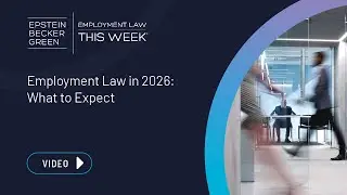 Employment Law This Week&reg; - Employment Law in 2026: What to Expect